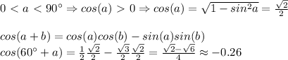 0\ \textless \ a\ \textless \ 90^\circ\Rightarrow cos(a)\ \textgreater \ 0\Rightarrow cos(a)=\sqrt{1-sin^2a}}={\sqrt2\over2}\\\\cos(a+b)=cos(a)cos(b)-sin(a)sin(b)\\cos(60^\circ+a)={1\over2}{\sqrt2\over2}-{\sqrt3\over2}{\sqrt2\over2}={\sqrt2-\sqrt6\over 4}\approx-0.26