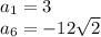 a_1=3 \\ a_6=-12\sqrt2