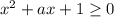 x^2+ax+1 \geq 0