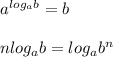 a^{log_ab}=b\\\\nlog_ab=log_ab^n