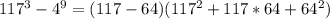 117^{3}- 4^{9}=( 117-64)( 117^{2}+117*64+ 64^{2} )