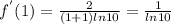 f ^{'}(1) = \frac{2}{(1+1) ln10} = \frac{1}{ln10}