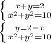 \left \{ {{x+y=2} \atop {x^{2}+ y^{2} =10}} \right. \\ \left \{ {{y=2-x} \atop { x^{2} + y^{2}=10 }} \right.