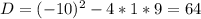 D=(-10)^2-4*1*9=64