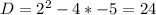 D=2^2-4*-5=24