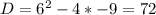 D=6^2-4*-9=72&#10;