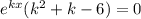 e^{kx}(k^2+k-6)=0