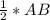 \frac{1}{2}*AB