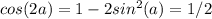 cos(2a)=1-2sin^2(a)=1/2