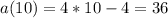 a(10)=4*10-4=36