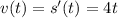 v(t)=s'(t)=4t