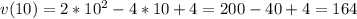 v(10)=2*10^2-4*10+4=200-40+4=164