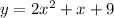 y=2x^2+x+9