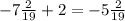 -7\frac{2}{19}+2=-5\frac{2}{19}