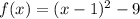 f(x)=(x-1)^2-9