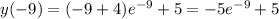 y(-9)=(-9+4)e^{-9}+5=-5e^{-9}+5