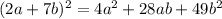 (2a+7b)^2 = 4a^2+28ab+49b^2