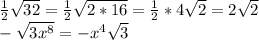 \frac{1}{2} \sqrt{32} = \frac{1}{2} \sqrt{2*16}= \frac{1}{2} *4 \sqrt{2} = 2 \sqrt{2} \\ - \sqrt{3x^8} = -x^4 \sqrt{3}