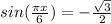 sin(\frac{ \pi x}{6})=- \frac{ \sqrt{3} }{2}