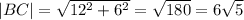 |BC|= \sqrt{12^2+6^2} =\sqrt{180}=6\sqrt{5}