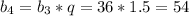 b_4=b_3*q=36*1.5=54