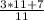 \frac{3 * 11 + 7}{11}