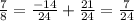 \frac{7}{8} = \frac{-14}{24} + \frac{21}{24} = \frac{7}{24}