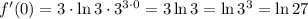 f'(0)=3\cdot \ln 3\cdot 3^{3\cdot 0}=3\ln 3=\ln 3^3=\ln 27