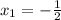 x_{1}=- \frac{1}{2}