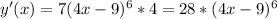 y'(x)=7(4x-9)^{6}*4=28*(4x-9)^{6}