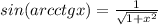 sin(arcctg x)= \frac{1}{ \sqrt{1+x^2} }