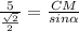 \frac{5}{ \frac{ \sqrt{2} }{2} } =&#10;\frac{CM}{sin \alpha }