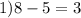 1) 8-5=3