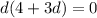 d(4+3d)=0