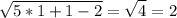 \displaystyle \sqrt{5*1+1-2}= \sqrt{4}=2