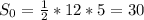 S_0 = \frac{1}{2}*12*5 = 30