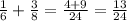 \frac{1}{6} + \frac{3}{8} = \frac{4+9}{24} = \frac{13}{24}