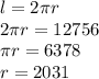 l=2 \pi r\\2\pi r=12756\\\pi r=6378\\r=2031