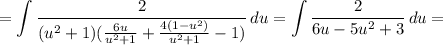 \displaystyle = \int\limits { \frac{2}{(u^2+1)( \frac{6u}{u^2+1}+ \frac{4(1-u^2)}{u^2+1}-1) } } \, du=\int\limits { \frac{2}{6u-5u^2+3} } \, du=