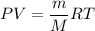 \displaystyle PV= \frac{m}{M}RT