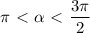 \pi \ \textless \ \alpha \ \textless \ \dfrac{3 \pi }{2}