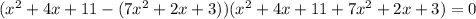 (x^2 + 4x + 11-(7x^2 + 2x + 3))(x^2 + 4x + 11+7x^2 + 2x + 3)=0