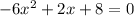 -6x^2 + 2x + 8=0