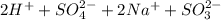 2H ^{+} +SO _{4} ^{2-} +2Na ^{+}+SO_{3}^{2-}