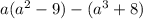 a(a^2-9)-(a^3+8)&#10;