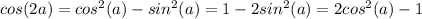 cos(2a)=cos^2(a)-sin^2(a)=1-2sin^2(a)=2cos^2(a)-1