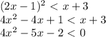 (2x-1)^2\ \textless \ x+3 \\ 4x^2-4x+1\ \textless \ x+3 \\ 4x^2-5x-2\ \textless \ 0