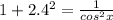 1+2.4^2= \frac{1}{cos^2x}