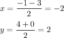 \displaystyle x= \frac{-1-3}{2} =-2\\ \\ y= \frac{4+0}{2} =2