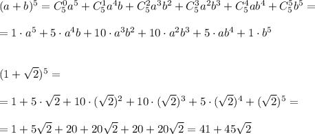 (a+b)^5=C_5^0a^5+C_5^1a^4b+C_5^2a^3b^2+C_5^3a^2b^3+C_5^4ab^4+C_5^5b^5=\\\\=1\cdot a^5+5\cdot a^4b+10\cdot a^3b^2+10\cdot a^2b^3+5\cdot ab^4+1\cdot b^5\\\\\\(1+\sqrt2)^5=\\\\=1+5\cdot \sqrt2+10\cdot (\sqrt2)^2+10\cdot (\sqrt2)^3+5\cdot (\sqrt2)^4+(\sqrt2)^5=\\\\=1+5\sqrt2+20+20\sqrt2+20+20\sqrt2=41+45\sqrt2